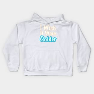 I Wish It Were Colder Kids Hoodie